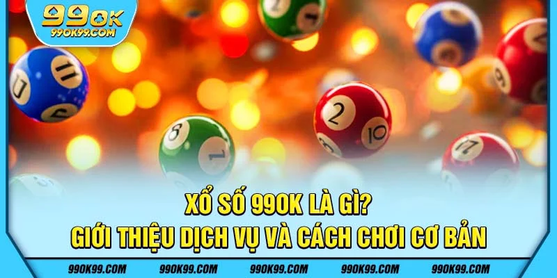 Xổ số 99ok là gì?