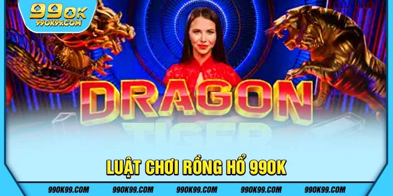 Luật chơi Rồng Hổ tại 99ok