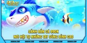 Sảnh bắn cá 99ok