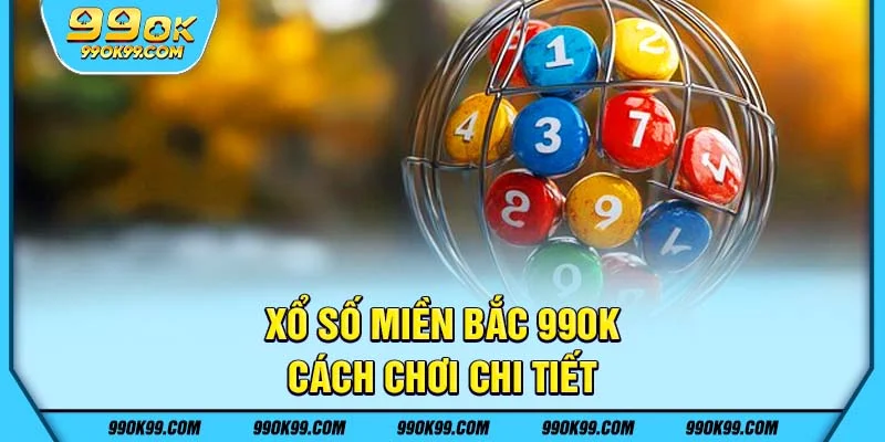 Xổ số miền Bắc tại 99ok