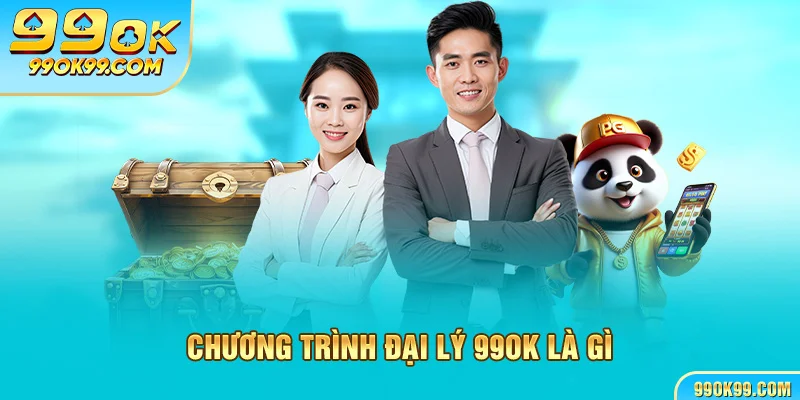 Chương trình Đại lý 99ok là gì
