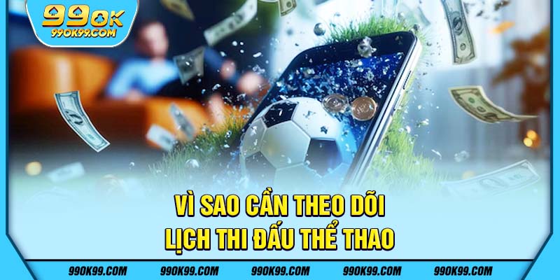 Vì sao cần theo dõi lịch thi đấu thể thao