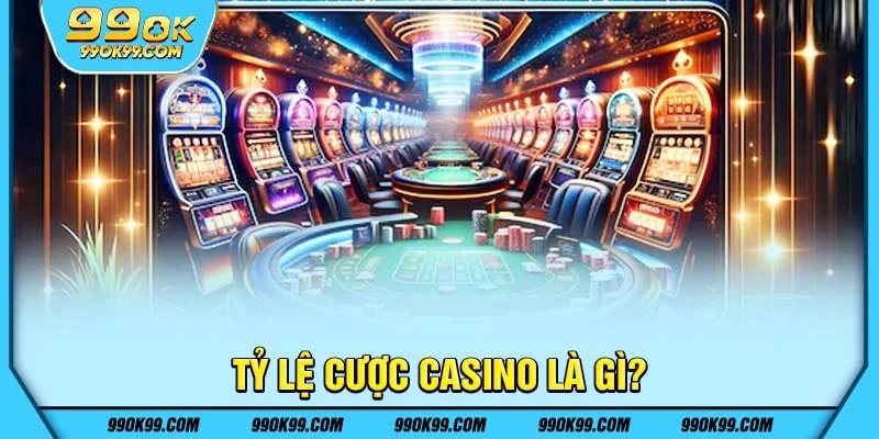 Tỷ lệ cược Casino là gì?