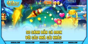 So sánh bắn cá 99ok với các nhà cái khác