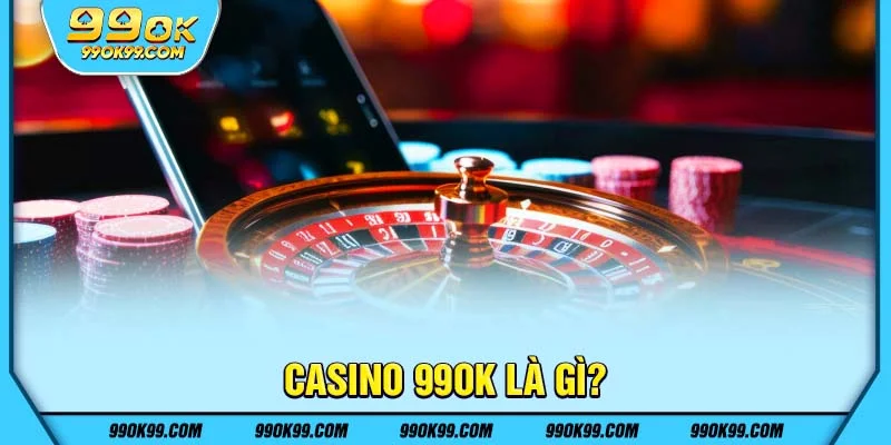 Casino 99ok là gì?