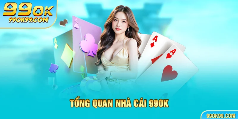 Tổng quan nhà cái 99ok