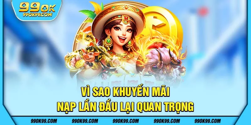 Vì sao khuyến mãi nạp đầu lại quan trọng