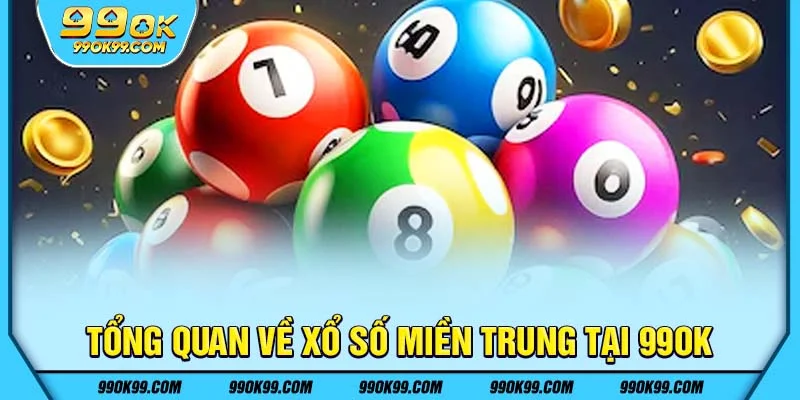 Tổng quan về xổ số miền Trung tại 99ok