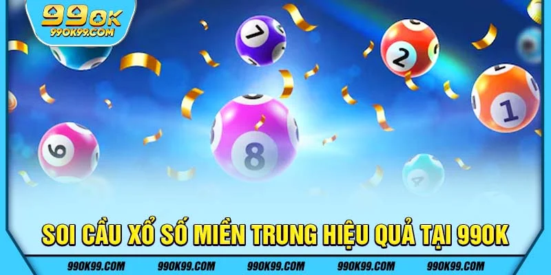 Soi cầu xổ số miền Trung hiệu quả tại 99ok