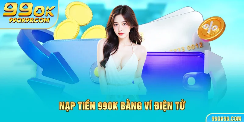 Nạp tiền 99ok bằng ví điện tử