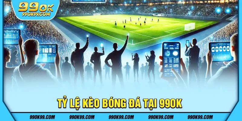 Tỷ lệ kèo bóng đá tại 99ok