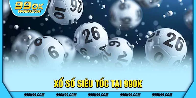 Xổ số siêu tốc tại 99ok