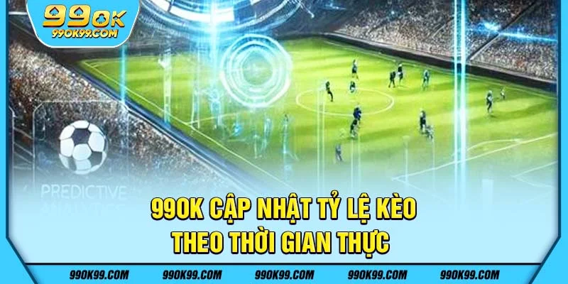Tỷ lệ kèo bóng đá tại 99ok cập nhật theo thời gian thực