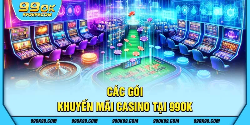 Các gói khuyến mãi casino tại 99ok