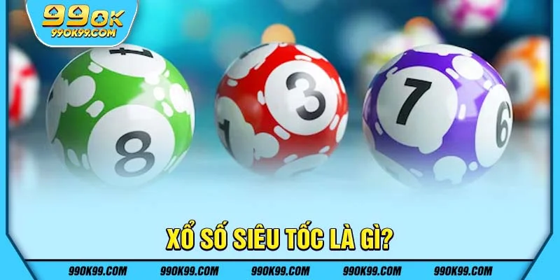 Xổ số siêu tốc là gì?