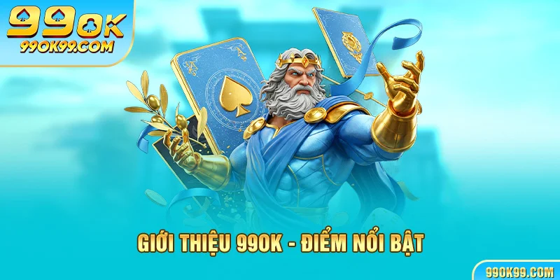 Giới thiệu 99ok - điểm nổi bật