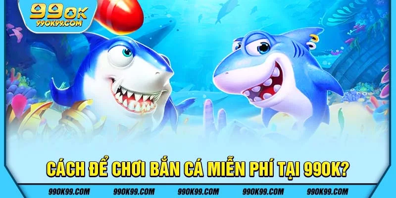 Vì sao nên chơi thử trước khi bắn cá ăn thưởng?