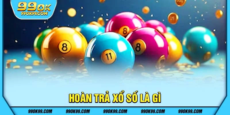 Hoàn trả xổ số là gì