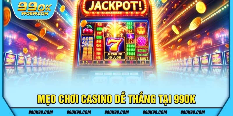 Mẹo chơi Casino dễ thắng tại 99ok