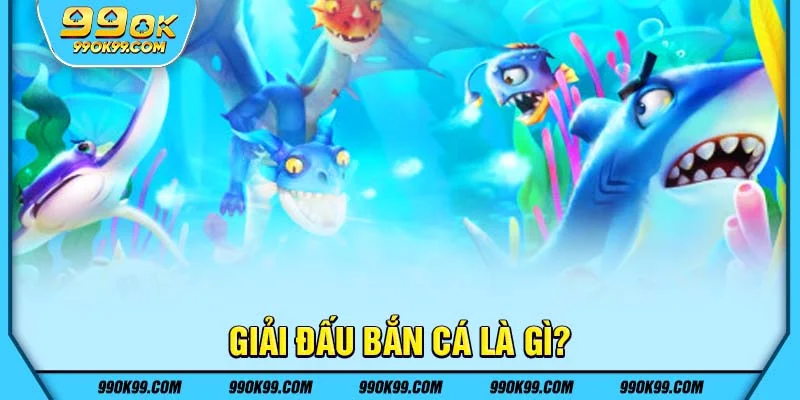 Giải đấu bắn cá là gì?