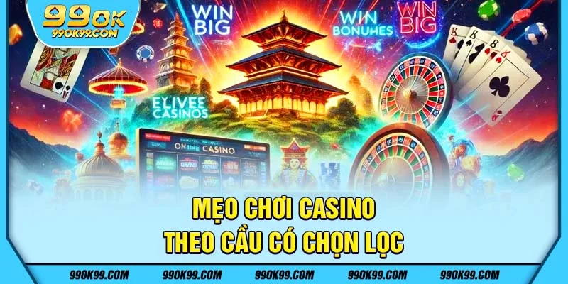 Mẹo chơi Casino - Theo cầu có chọn lọc