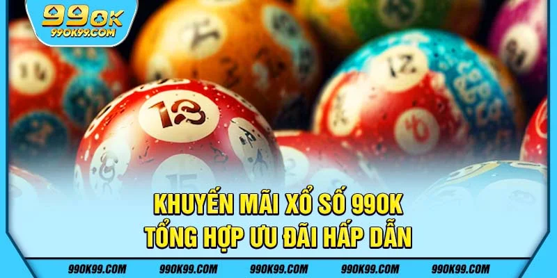 Khuyến mãi xổ số tại 99ok