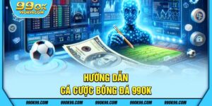 Hướng dẫn Cá cược bóng đá tại 99ok