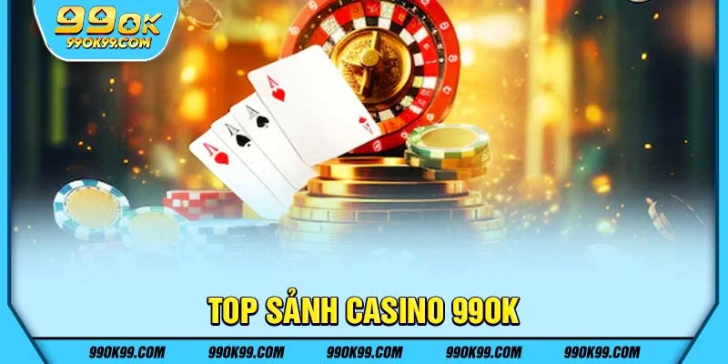 Top sảnh casino 99ok