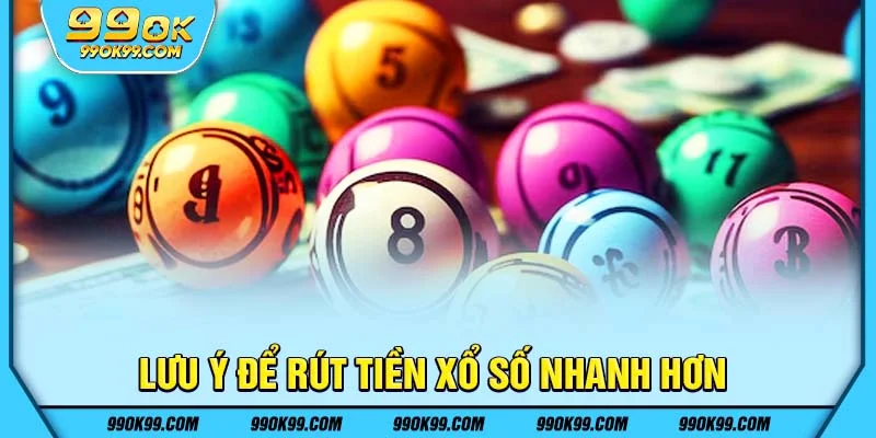 Lưu ý để rút tiền xổ số nhanh hơn