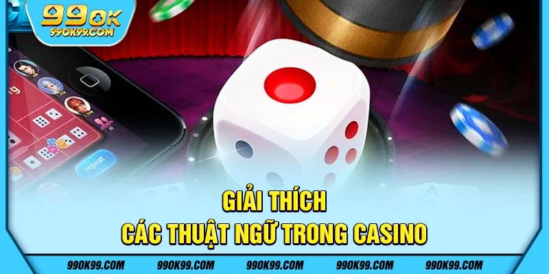 Giải thích các thuật ngữ trong Casino