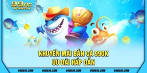 Khuyến mãi bắn cá 99ok – Ưu đãi hấp dẫn