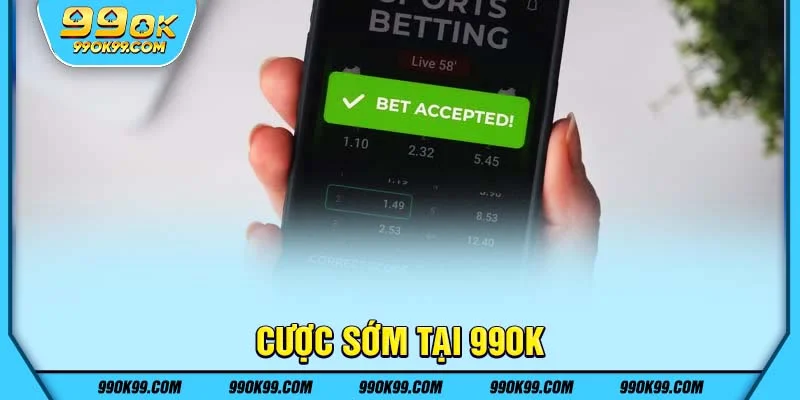 Cược sớm tại 99ok