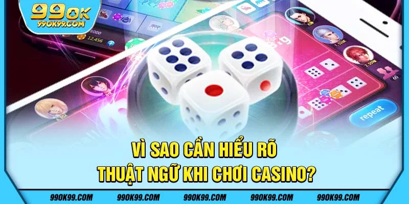 Vì sao cần hiểu rõ thuật ngữ khi chơi casino?