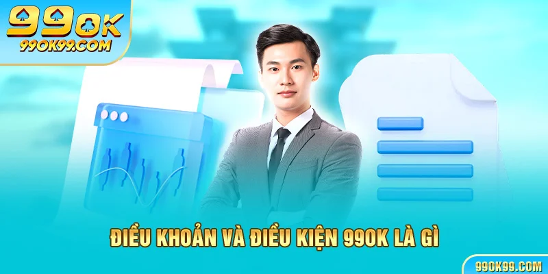 Điều khoản và điều kiện 99ok là gì