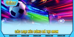 Các loại kèo bóng đá tại 99ok