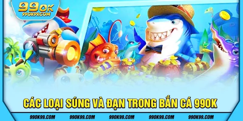 Các loại súng và đạn trong bắn cá