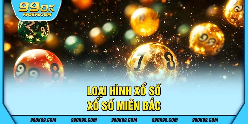Loại hình xổ số 99ok - Xổ số miền Bắc
