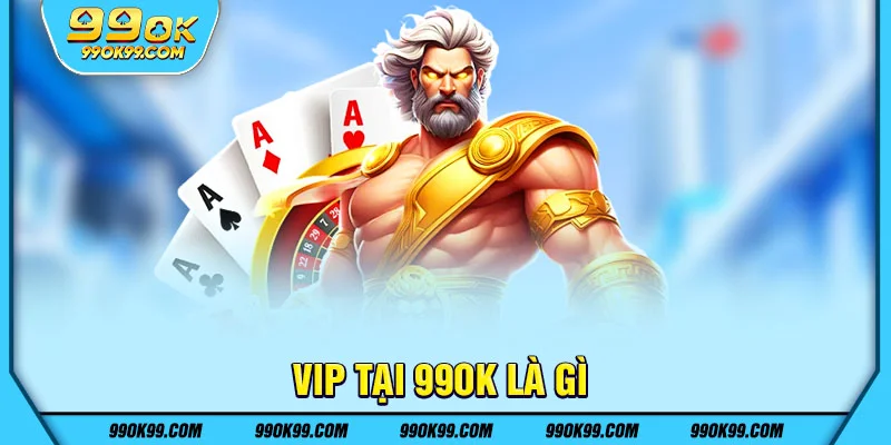 VIP tại 99ok là gì 